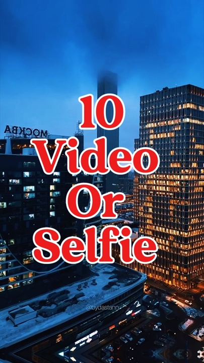 10 video or selfie 