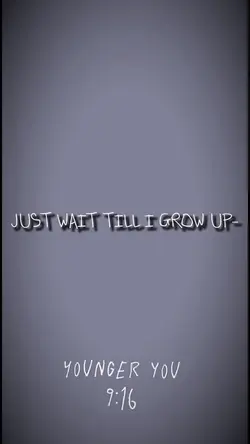 Wait till I grow up