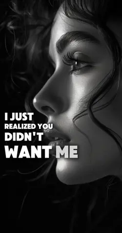 You didn’t want me 
