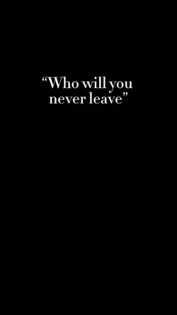 Never leave