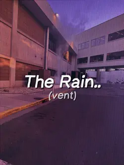 The rain…