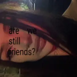 Are still friends?