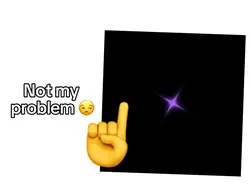 not my problem 🥱🥱