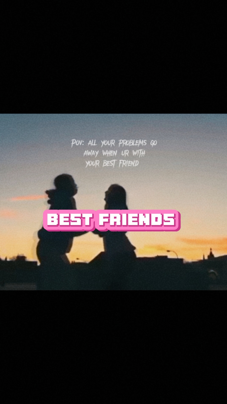 Best Friend edit 