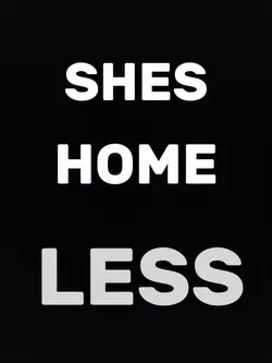 SHES HOMELESS!