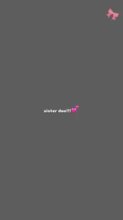 SISTERS DUOO😙💕