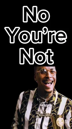 No You’re Not