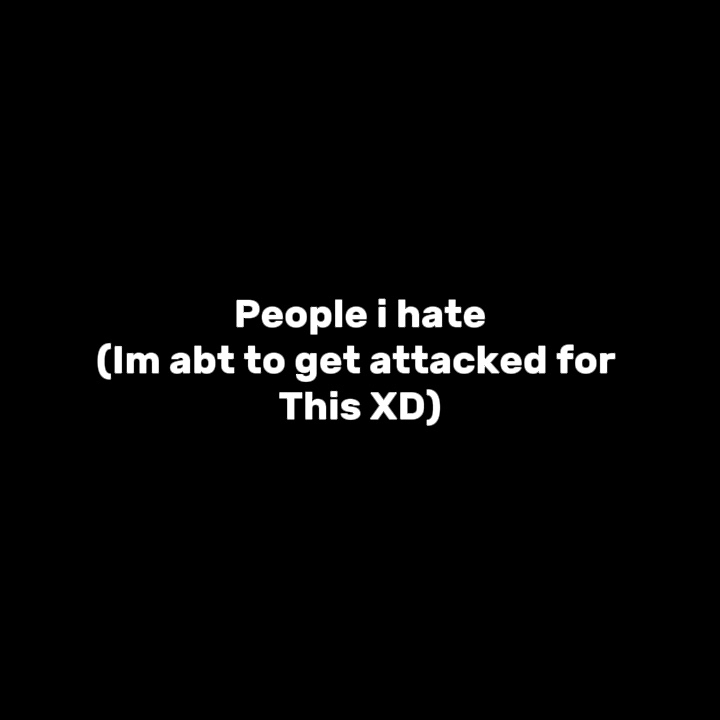 Gente que odio>; [
