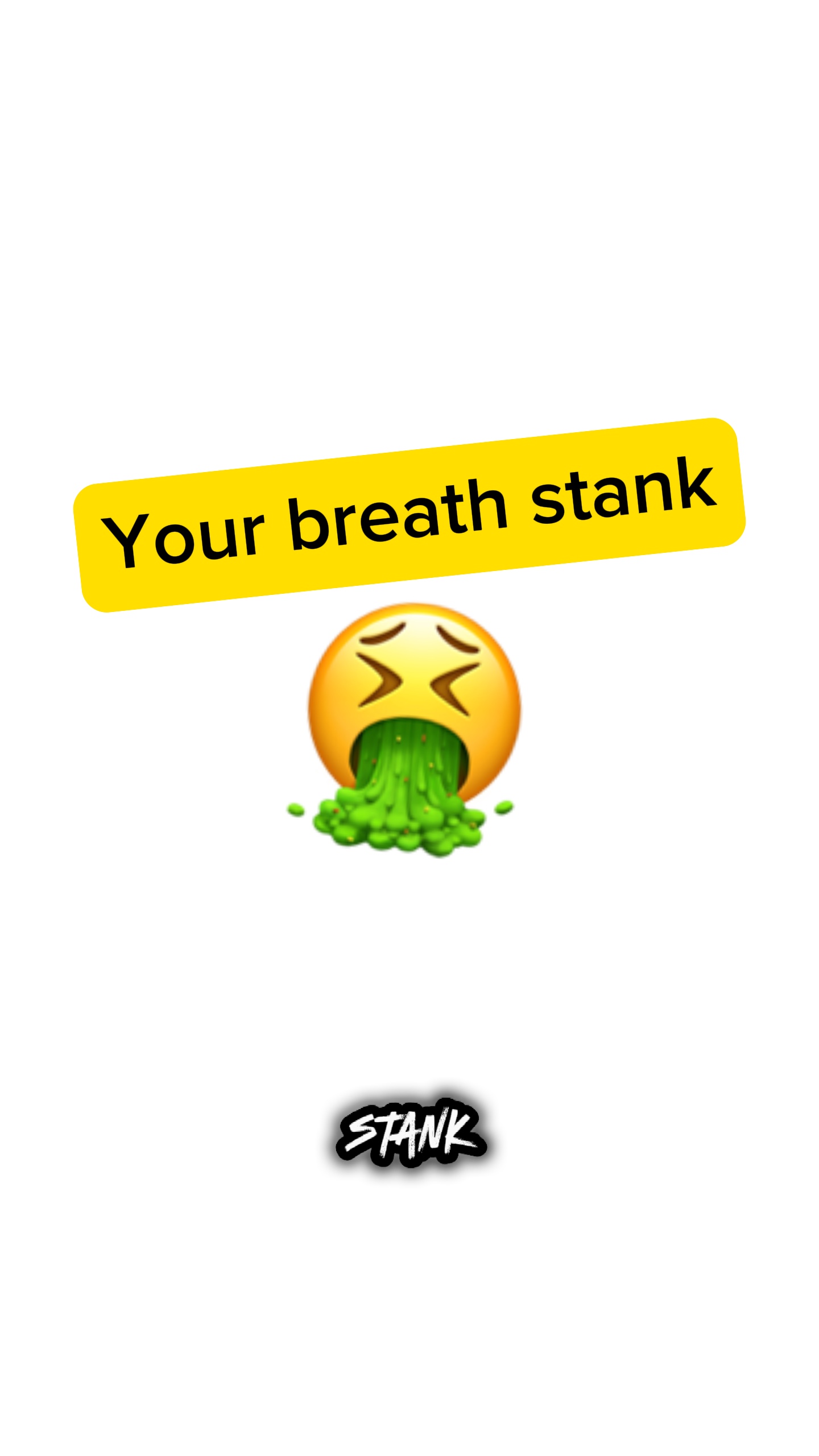 Girl your breath 🤮🤢